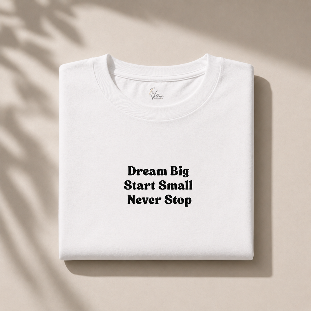 Dream Big Start Small Never Stop